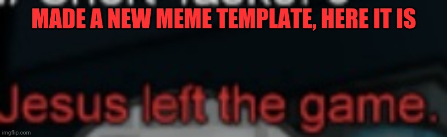 New meme template | MADE A NEW MEME TEMPLATE, HERE IT IS | image tagged in jesus left,meme template,custom template,jesus,christ,jesus christ | made w/ Imgflip meme maker