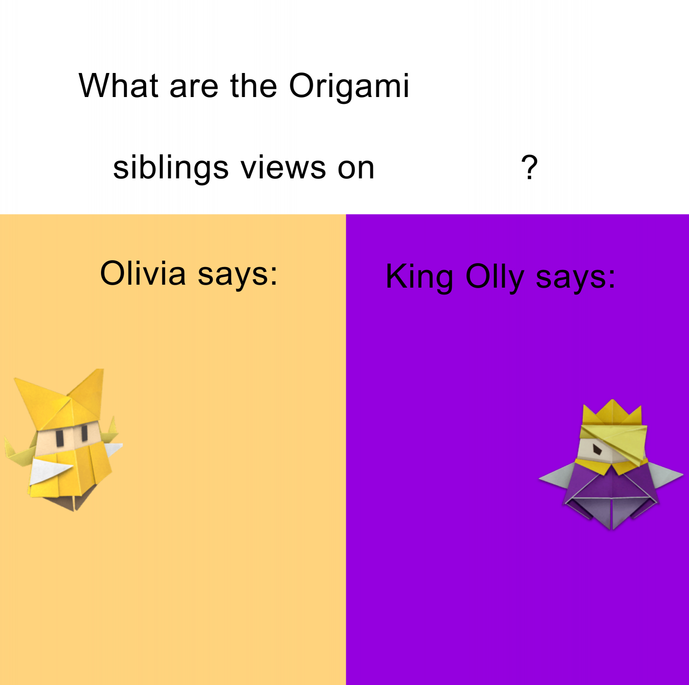 High Quality Origami siblings opinions Blank Meme Template