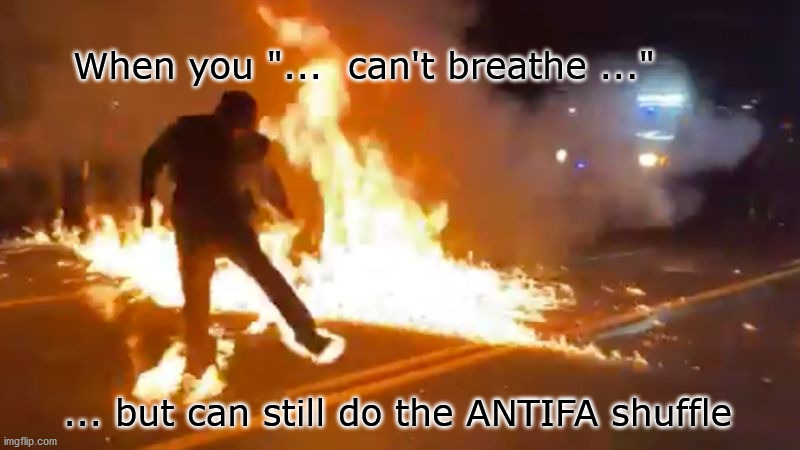 new celebratory dance | When you "...  can't breathe ..."; ... but can still do the ANTIFA shuffle | image tagged in antifa shuffle | made w/ Imgflip meme maker