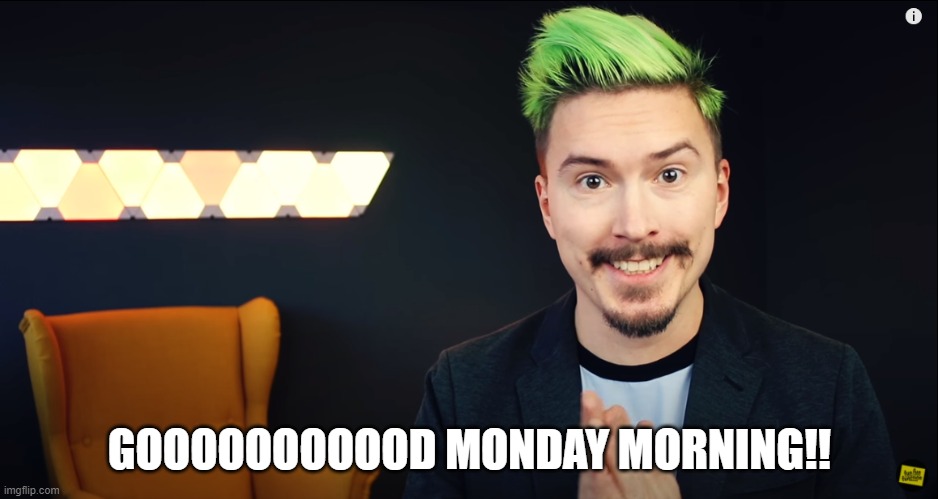 GOOD MONDAY MORNING | GOOOOOOOOOOD MONDAY MORNING!! | image tagged in mpj,funfunfunction,monday mornings | made w/ Imgflip meme maker