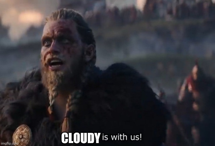 Odin is with us! | CLOUDY | image tagged in odin is with us | made w/ Imgflip meme maker