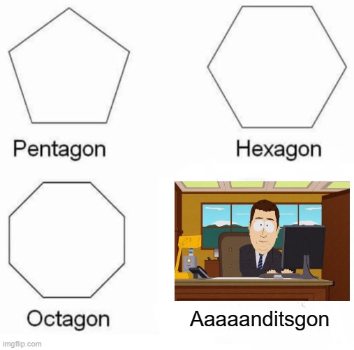 Aaaaand its gone crossover | Aaaaanditsgon | image tagged in memes,pentagon hexagon octagon,aaaaand its gone,crossover | made w/ Imgflip meme maker