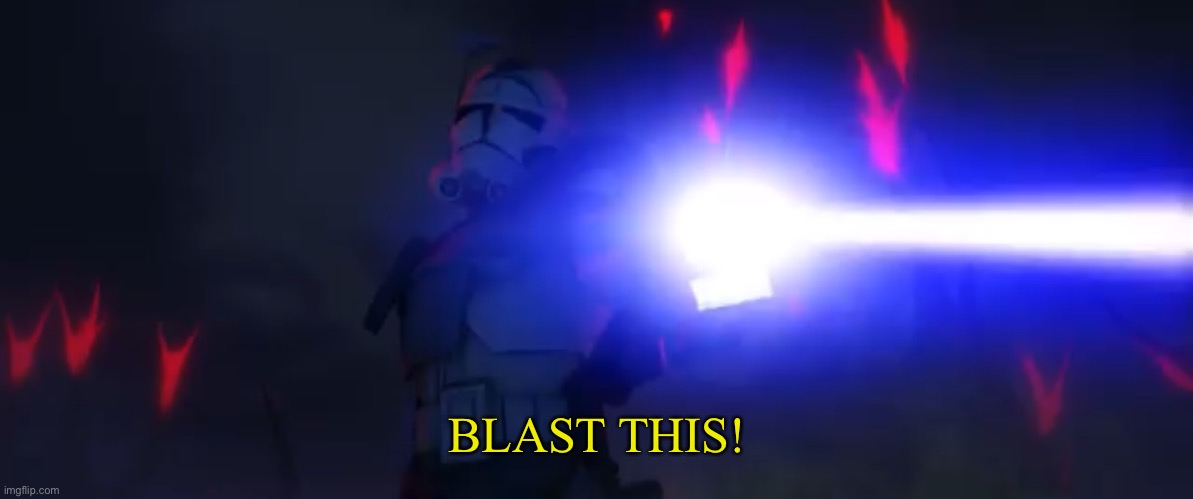 Use me | BLAST THIS! | image tagged in you ve cloned your last trooper | made w/ Imgflip meme maker