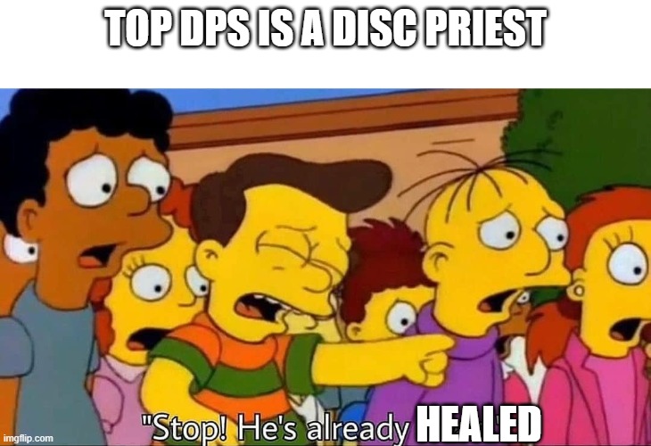 Atonement | TOP DPS IS A DISC PRIEST; HEALED | image tagged in stop he's already dead | made w/ Imgflip meme maker