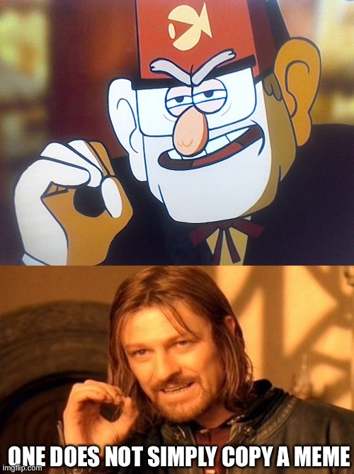One does not simply copy a meme |  ONE DOES NOT SIMPLY COPY A MEME | image tagged in memes,one does not simply,grunkle stan one does not simply,copy,one does not simply gravity falls version | made w/ Imgflip meme maker