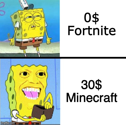 spongebob money |  0$ Fortnite; 30$ Minecraft | image tagged in spongebob money meme,minecraft | made w/ Imgflip meme maker