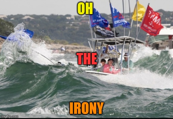 I hope those people are ok but... | OH; THE; IRONY | image tagged in funny memes,donald trump,boat,parade,sinking ship | made w/ Imgflip meme maker