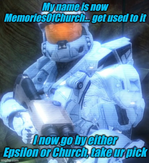 My name is now MemoriesOfChurch... get used to it; I now go by either Epsilon or Church, take ur pick | image tagged in tag | made w/ Imgflip meme maker