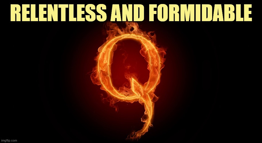 What keeps a libtard up at night? | RELENTLESS AND FORMIDABLE | image tagged in qanon | made w/ Imgflip meme maker