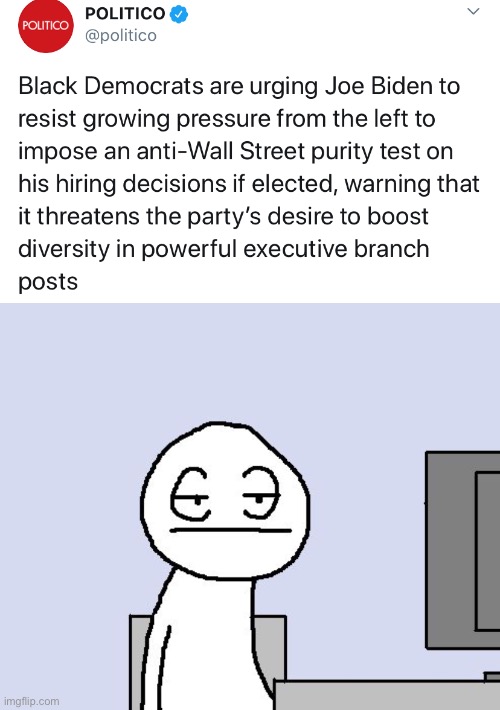 And this is precisely why I hate liberal identity politics. | image tagged in bored of this crap,identity politics,black democrats,politico,biden,wall street | made w/ Imgflip meme maker