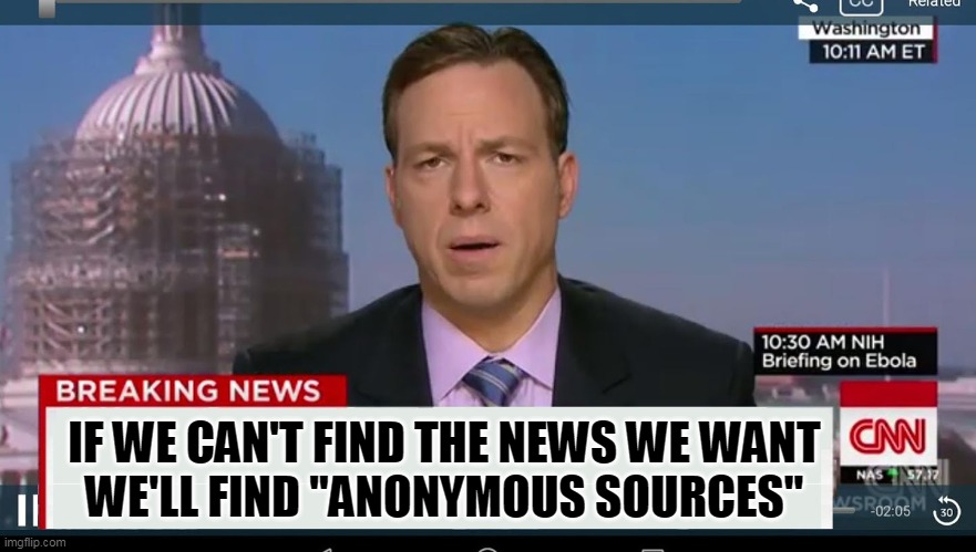 cnn breaking news template | IF WE CAN'T FIND THE NEWS WE WANT
WE'LL FIND "ANONYMOUS SOURCES" | image tagged in cnn breaking news template | made w/ Imgflip meme maker