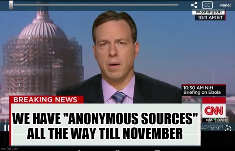CNN Crazy News Network | WE HAVE "ANONYMOUS SOURCES"
ALL THE WAY TILL NOVEMBER | image tagged in cnn crazy news network | made w/ Imgflip meme maker