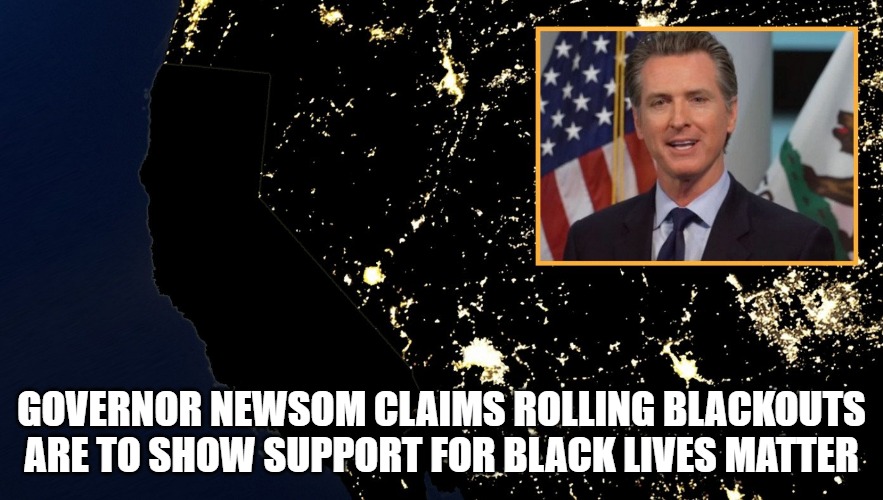 Nah, come on man. | GOVERNOR NEWSOM CLAIMS ROLLING BLACKOUTS ARE TO SHOW SUPPORT FOR BLACK LIVES MATTER | image tagged in memes,fun,funny,blackouts,2020 | made w/ Imgflip meme maker