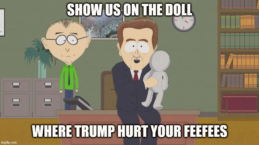 Trump Said Mean Things! | SHOW US ON THE DOLL; WHERE TRUMP HURT YOUR FEEFEES | image tagged in show us on this doll,trump,biden,election 2020,donald trump | made w/ Imgflip meme maker