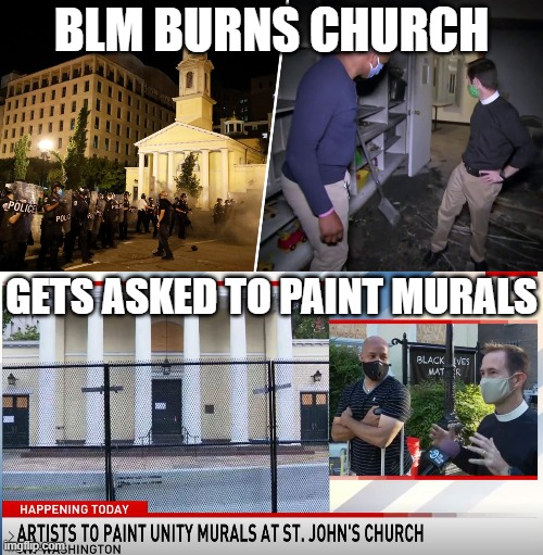 blm paints murals at st. john's church | BLM BURNS CHURCH; GETS ASKED TO PAINT MURALS | image tagged in church,mural,paint,blm,black lives matter,fire | made w/ Imgflip meme maker
