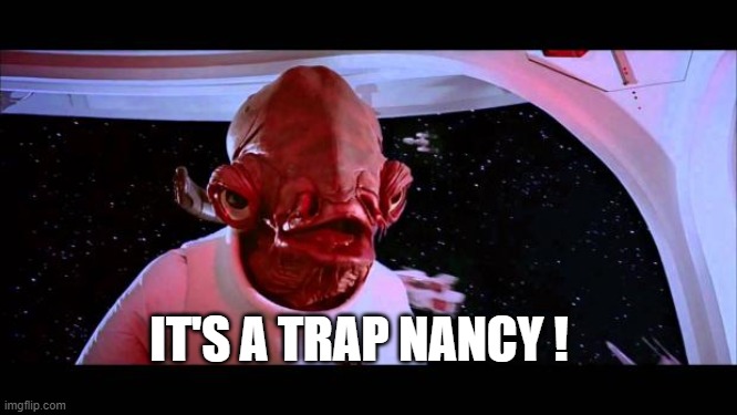 It's a trap  | IT'S A TRAP NANCY ! | image tagged in it's a trap | made w/ Imgflip meme maker
