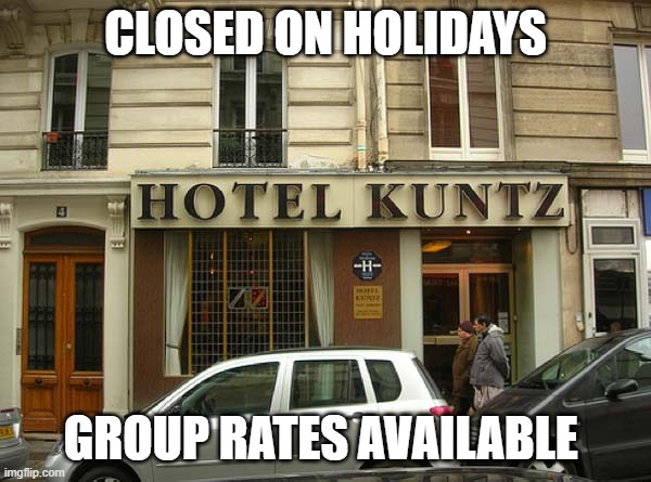 KUNT HOTEL | CLOSED ON HOLIDAYS; GROUP RATES AVAILABLE | image tagged in kunt hotel,advertisement,false advertising,joke | made w/ Imgflip meme maker