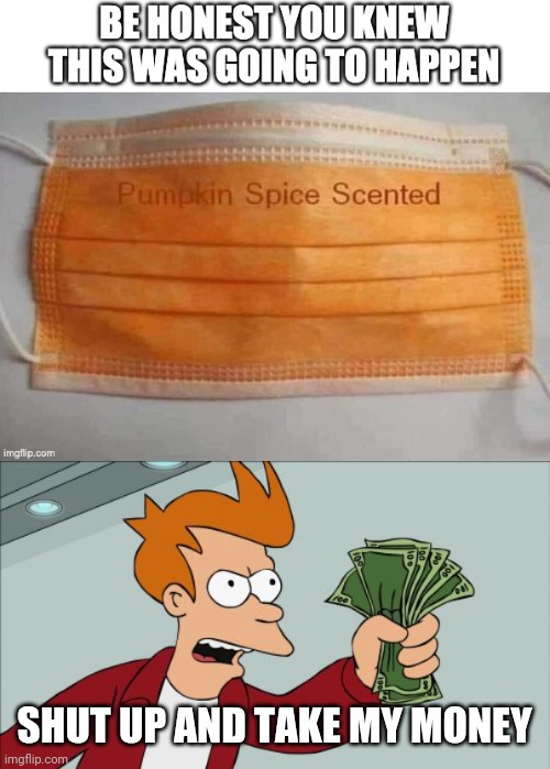 SHUT UP AND TAKE MY MONEY | image tagged in memes,shut up and take my money fry | made w/ Imgflip meme maker