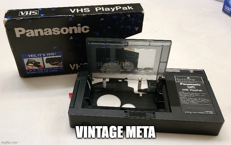 Vintage meta | VINTAGE META | image tagged in vhs,90s,80s,vintage,meta | made w/ Imgflip meme maker