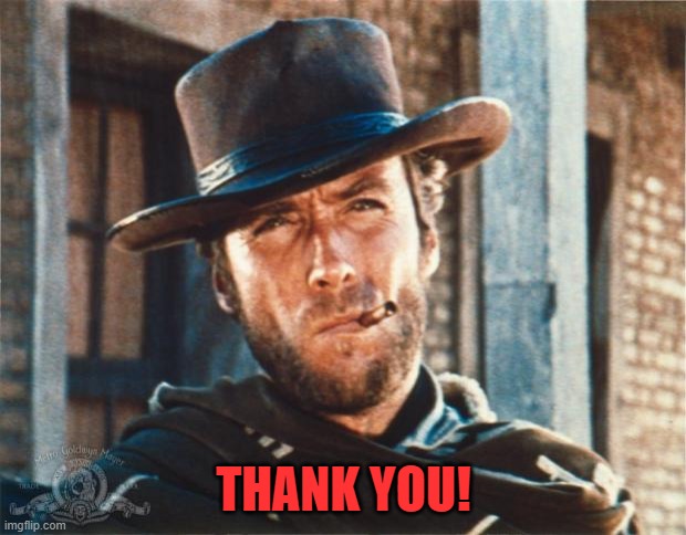 Clint Eastwood | THANK YOU! | image tagged in clint eastwood | made w/ Imgflip meme maker