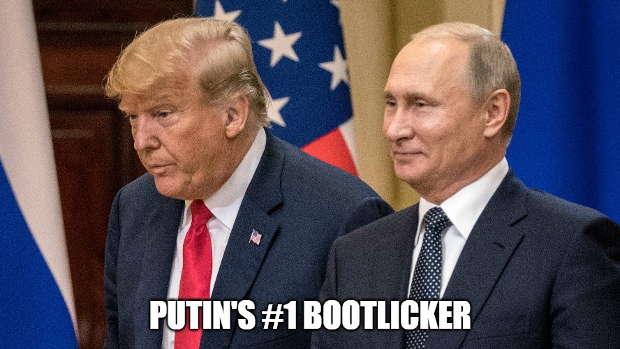 Putin's #1 bootlicker | PUTIN'S #1 BOOTLICKER | image tagged in republicans,donald trump,sean hannity fox news,democrats,joe biden,msnbc | made w/ Imgflip meme maker