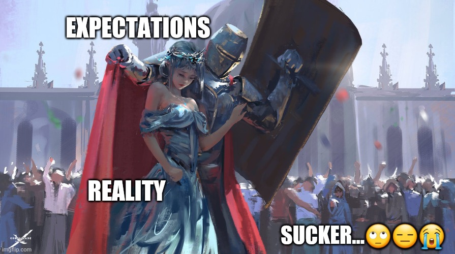 Knight Protecting Princess | EXPECTATIONS; REALITY; SUCKER...🙄😑😭 | image tagged in knight protecting princess | made w/ Imgflip meme maker