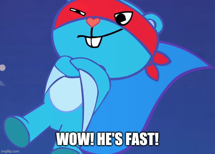 Splendid (HTF) | WOW! HE'S FAST! | image tagged in splendid htf | made w/ Imgflip meme maker