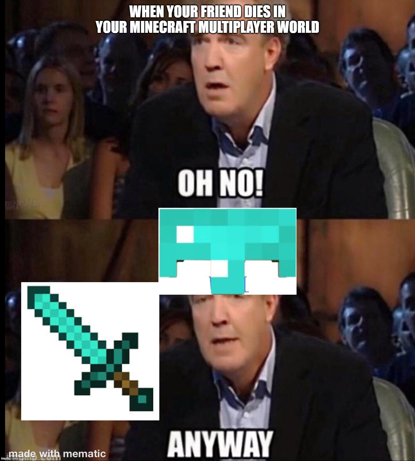 Your friend's loot | WHEN YOUR FRIEND DIES IN YOUR MINECRAFT MULTIPLAYER WORLD | image tagged in oh no anyway | made w/ Imgflip meme maker