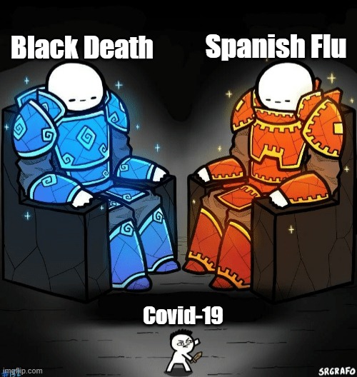 Yes I know there are more, but there are only 2 giants OK!? | Spanish Flu; Black Death; Covid-19 | image tagged in two giants looking at a small guy,memes,covid-19,spanish flu,black death | made w/ Imgflip meme maker