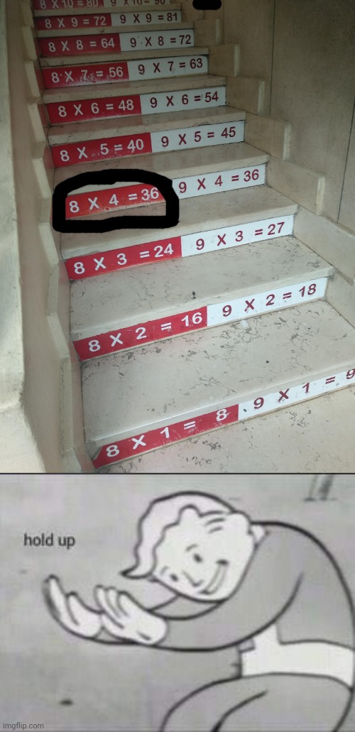 Hold up: 8×4≠36; The correct answer is 32, so 8×4=32. | image tagged in fallout hold up,mathematics,memes,you had one job,stairs,meme | made w/ Imgflip meme maker