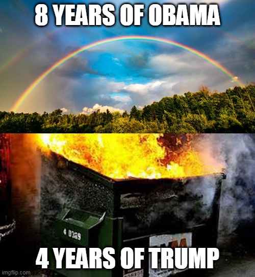 trump | 8 YEARS OF OBAMA; 4 YEARS OF TRUMP | image tagged in trump,obama | made w/ Imgflip meme maker