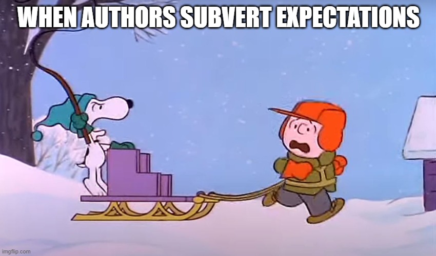 snoopy charlie brown sled dog | WHEN AUTHORS SUBVERT EXPECTATIONS | image tagged in snoopy,peanuts,charlie brown,sled,dog,iditarod | made w/ Imgflip meme maker