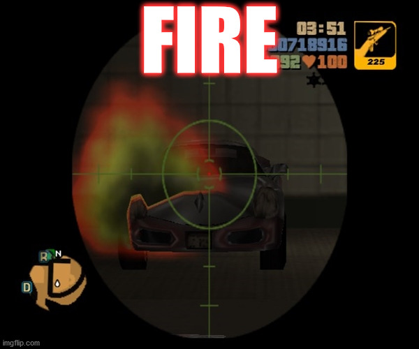 some real fire there ... | FIRE | image tagged in memes,on fire,gta,gaming,wicked,sweet | made w/ Imgflip meme maker