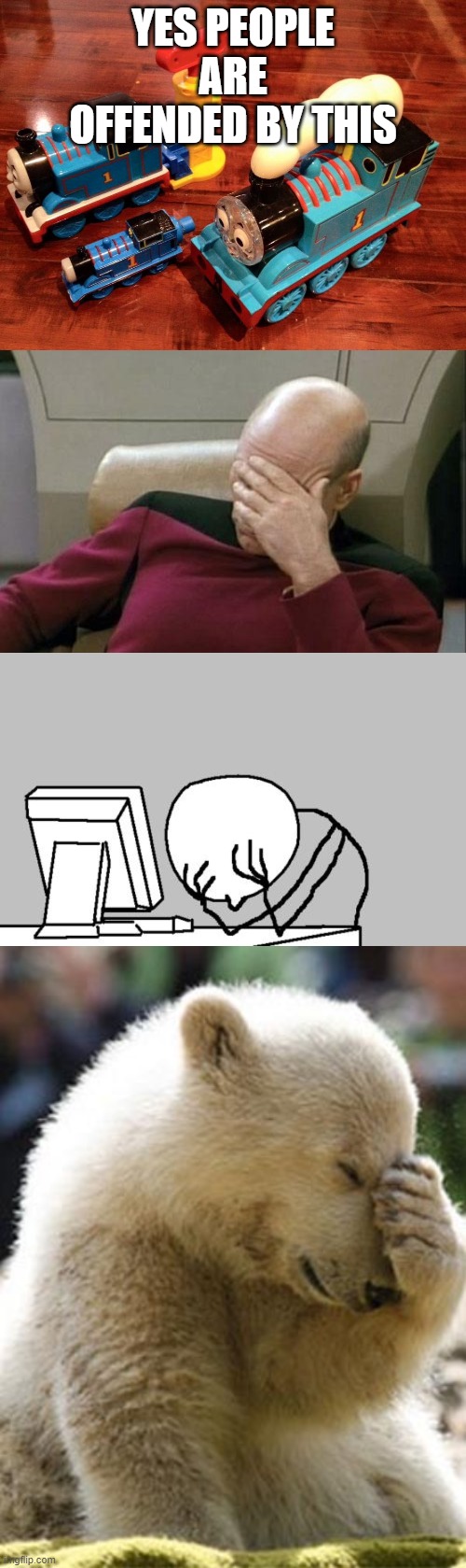 why? | YES PEOPLE ARE OFFENDED BY THIS | image tagged in memes,computer guy facepalm,captain picard facepalm,facepalm bear | made w/ Imgflip meme maker