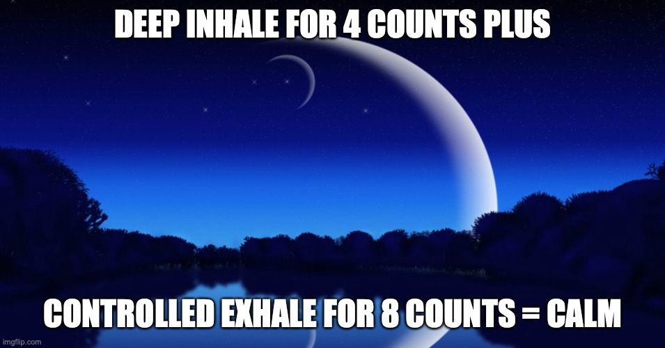 DEEP INHALE FOR 4 COUNTS PLUS; CONTROLLED EXHALE FOR 8 COUNTS = CALM | made w/ Imgflip meme maker