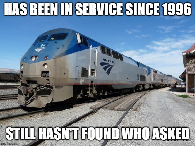 Amtrak still hasn't found who asked | image tagged in amtrak still hasn't found who asked | made w/ Imgflip meme maker
