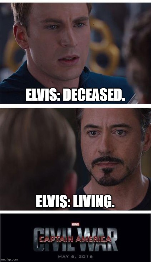 Elvis Sightings | ELVIS: DECEASED. ELVIS: LIVING. | image tagged in memes,marvel civil war 1,elvis presley,elvis,living,i see dead people | made w/ Imgflip meme maker