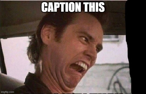Caption this... | CAPTION THIS | image tagged in caption this,funny face,upset face,annoyed face | made w/ Imgflip meme maker