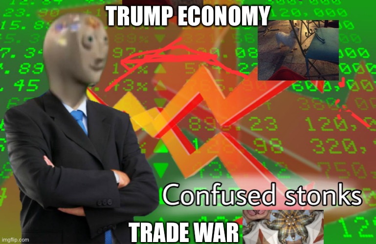 Trump war | TRUMP ECONOMY; TRADE WAR | image tagged in confused stonks | made w/ Imgflip meme maker