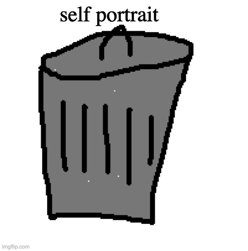 Self portrait of me in ms paint | self portrait | image tagged in trash | made w/ Imgflip meme maker