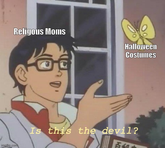 Is This A Pigeon Meme | Religous Moms; Halloween Costumes; Is this the devil? | image tagged in memes,is this a pigeon | made w/ Imgflip meme maker