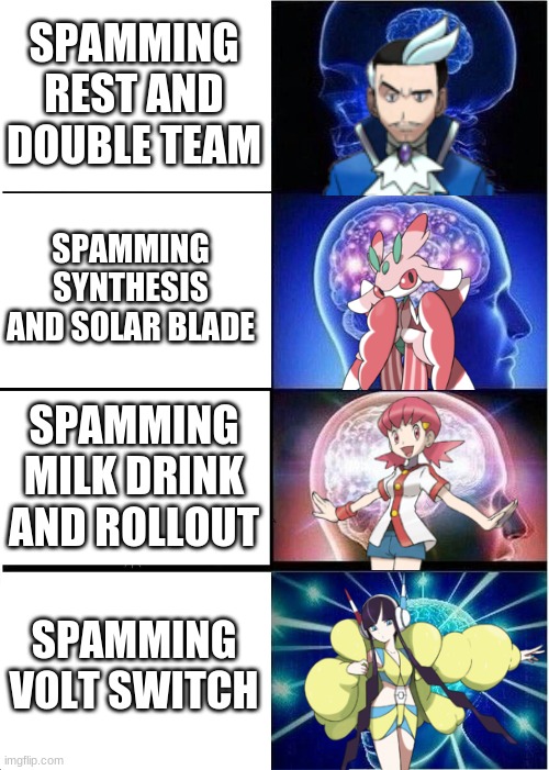 Expanding Brain Meme | SPAMMING REST AND DOUBLE TEAM SPAMMING SYNTHESIS AND SOLAR BLADE SPAMMING MILK DRINK AND ROLLOUT SPAMMING VOLT SWITCH | image tagged in memes,expanding brain | made w/ Imgflip meme maker