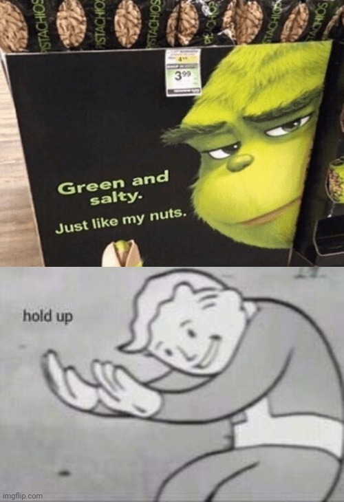 Hold up | image tagged in fallout hold up,memes,grinch,funny | made w/ Imgflip meme maker