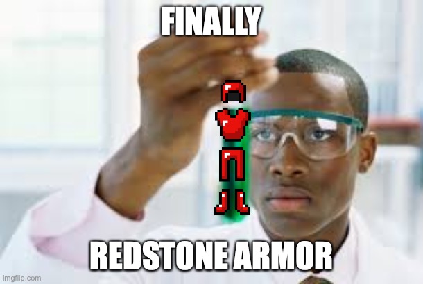 FINALLY | FINALLY; REDSTONE ARMOR | image tagged in finally | made w/ Imgflip meme maker