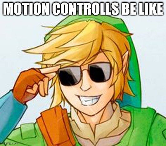 Troll Link | MOTION CONTROLS BE LIKE | image tagged in troll link | made w/ Imgflip meme maker