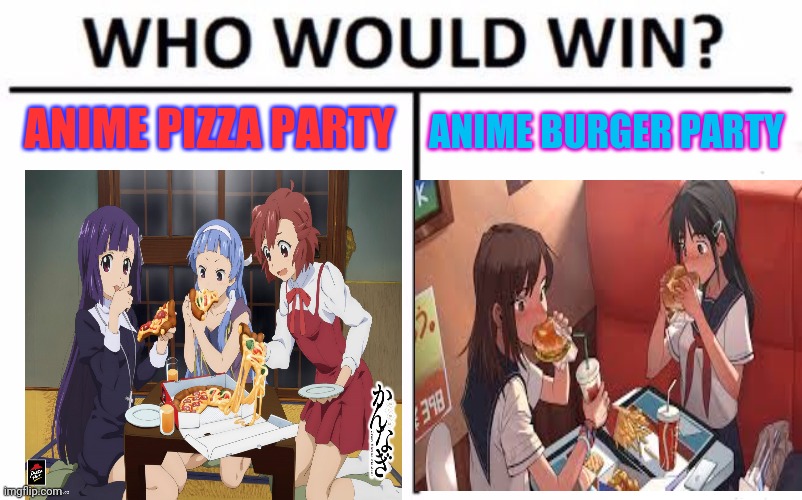 Pizza vs burgers | ANIME BURGER PARTY; ANIME PIZZA PARTY | image tagged in memes,who would win,pizza,hamburger,party | made w/ Imgflip meme maker