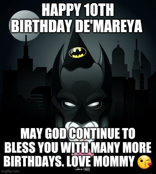batman birthday | HAPPY 10TH BIRTHDAY DE'MAREYA; MAY GOD CONTINUE TO BLESS YOU WITH MANY MORE BIRTHDAYS. LOVE MOMMY 😘 | image tagged in batman birthday | made w/ Imgflip meme maker