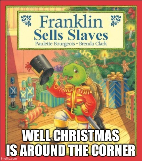 Merry early Chirstmas | WELL CHRISTMAS IS AROUND THE CORNER | image tagged in franklin | made w/ Imgflip meme maker