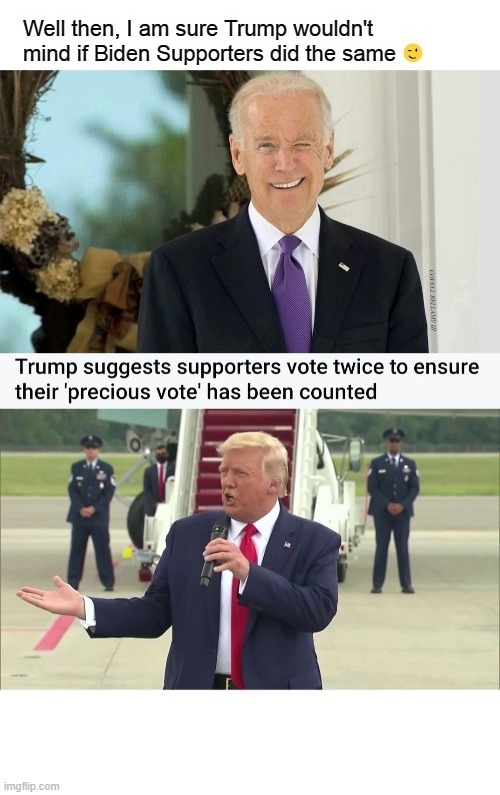 Trump Telling Supporters Vote Twice By Mail And In Person Ballot | image tagged in trump telling supporters vote twice by mail and in person ballot | made w/ Imgflip meme maker