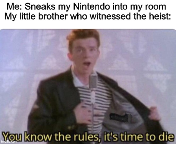 PRESENCE ALERTED | Me: Sneaks my Nintendo into my room 
My little brother who witnessed the heist: | image tagged in you know the rules its time to die | made w/ Imgflip meme maker